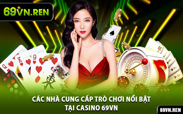 Các Nhà Cung Cấp Trò Chơi Nổi Bật Tại Casino 69VN