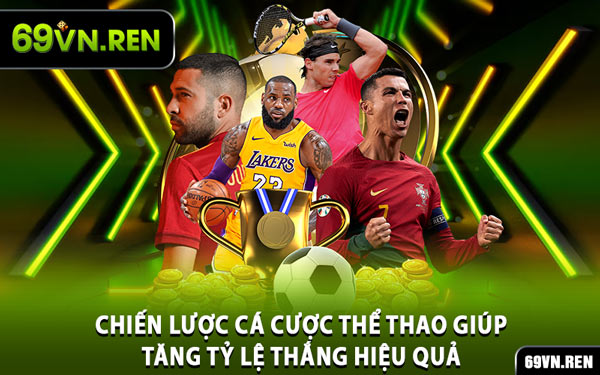 Chiến Lược Cá Cược Thể Thao Giúp Tăng Tỷ Lệ Thắng Hiệu Quả