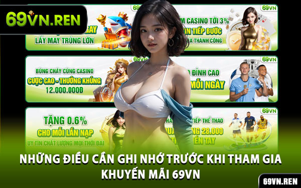 Những Điều Cần Ghi Nhớ Trước Khi Tham Gia Khuyến Mãi 69VN
