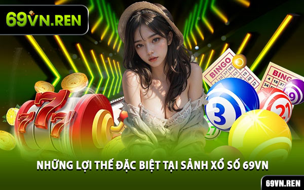 Những Lợi Thế Đặc Biệt Tại Sảnh Xổ Số 69VN