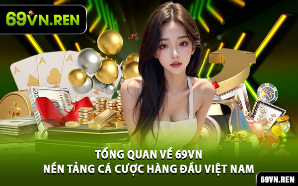 Tổng Quan Về 69VN – Nền Tảng Cá Cược Hàng Đầu Việt Nam